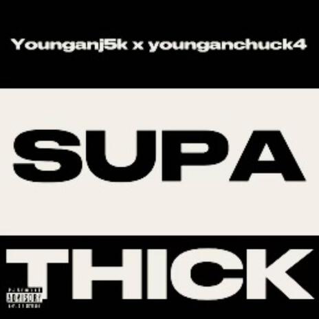 Supa Thick ft. Younganchuck4 | Boomplay Music