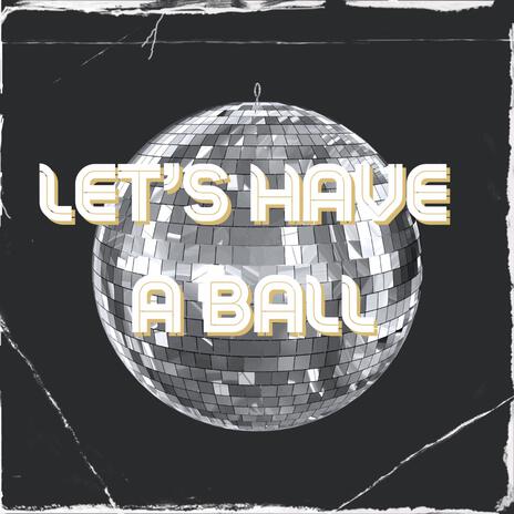 Let's Have A Ball ft. DJ Yz | Boomplay Music