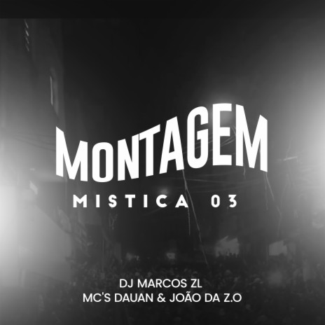 Montagem Mistica 03 ft. mc dauan & Mc João da Z.O | Boomplay Music