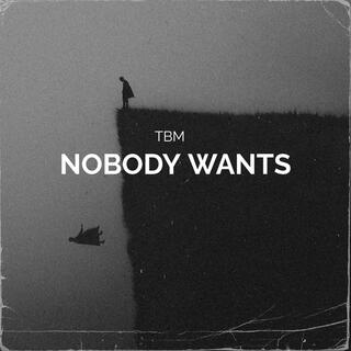 NOBODY WANTS