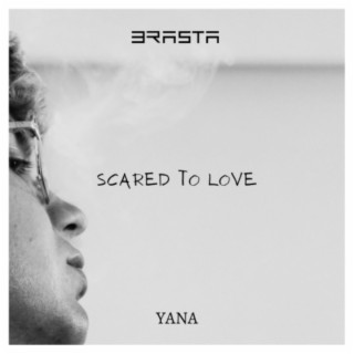 Scared To Love ft. YANA lyrics | Boomplay Music