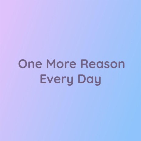 One More Reason Every Day | Boomplay Music