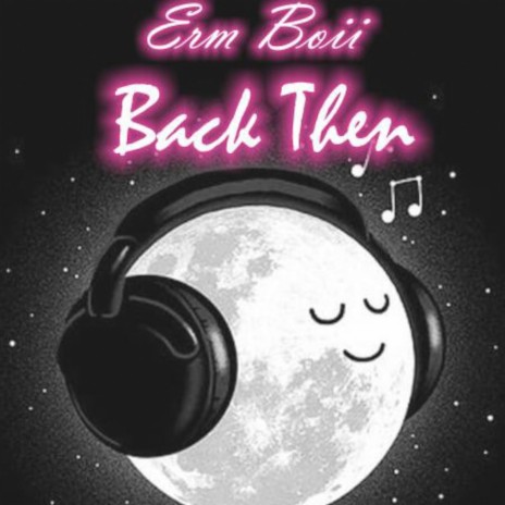 Back then ft. Erm Boii | Boomplay Music