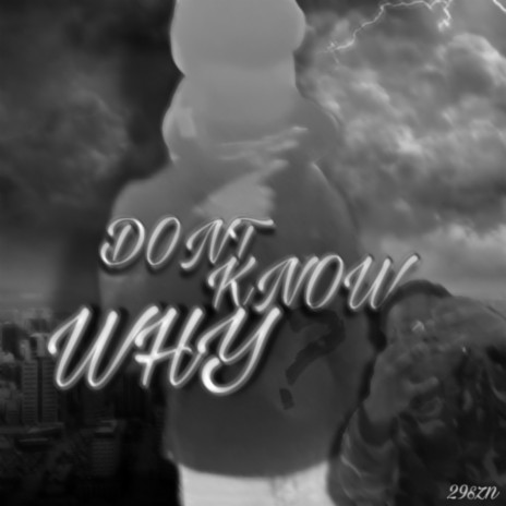 DON'T KNOW WHY | Boomplay Music