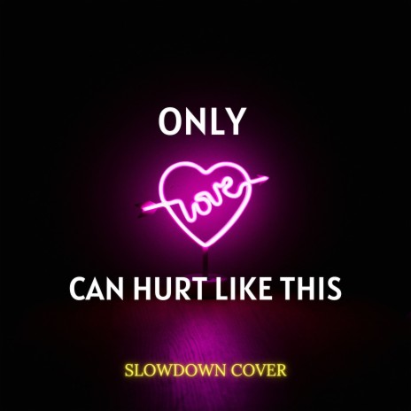 Only Love Can Hurt Like This (Slowdown Cover) ft. Xanndyr | Boomplay Music