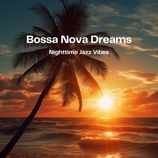 Bossa Nova Dreams: Nighttime Jazz Vibes