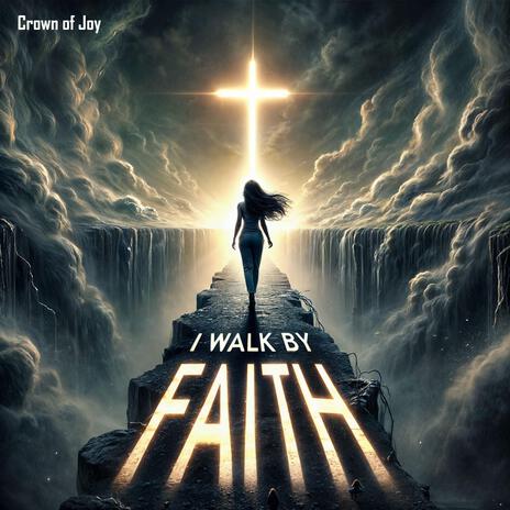 I Walk by Faith | Boomplay Music