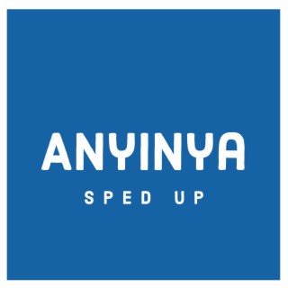Anyinya (Sped Up)
