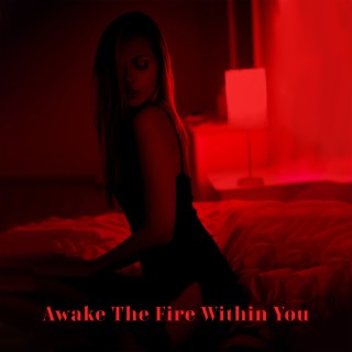 Awake The Fire Within You: Latin Energetic Jazz to Celebrate The Pleasures of Life