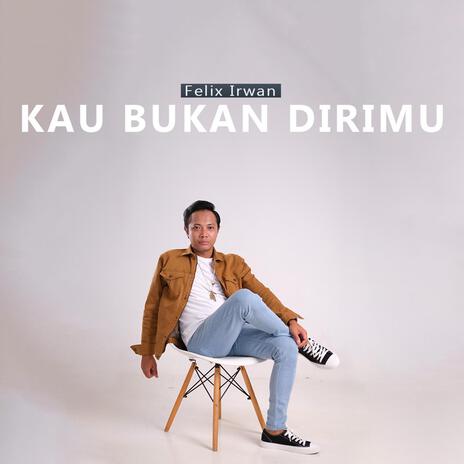 Kau Bukan Dirimu | Boomplay Music