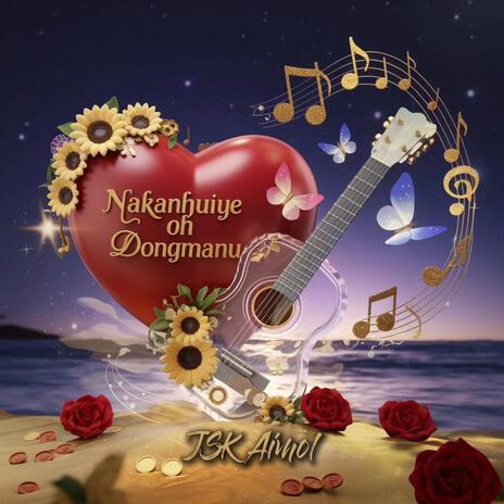 Nakanhuiye oh Dongmanu | Aimol Love Song | Boomplay Music