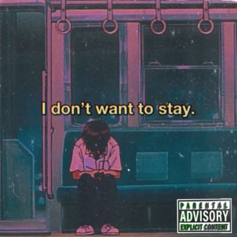 I Dont Want To Stay ft. Unsightly, FP GaLiL & HeartSIckKid | Boomplay Music