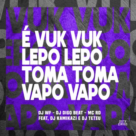 É Vuk Vuk, Lepo Lepo, Toma Toma, Vapo Vapo ft. DJ Kamikazi, DJ Teteu, MC RD & DJ Digo Beat | Boomplay Music