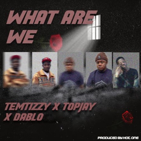 What Are We ft. Topjay & Dablo | Boomplay Music