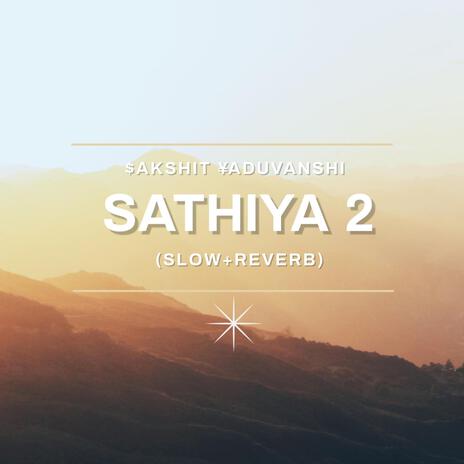 Sathiya 2 (Slow+Reverb) | Boomplay Music