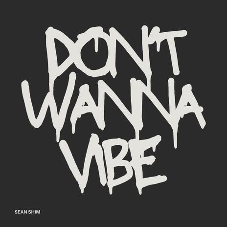 don't wanna vibe | Boomplay Music