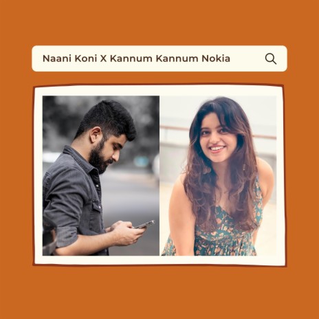 Naani Koni X Kannum Kannum Nokia ft. Sanjana Kalmanje | Boomplay Music