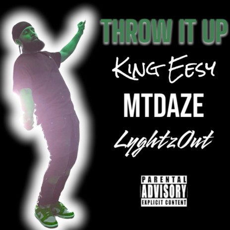 THROW IT UP ft. King EeSy, MT Daze & LyghtzOut | Boomplay Music