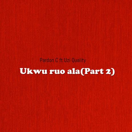 Ukwu Ruo Ala(Part 2) ft. Uzi Quality | Boomplay Music