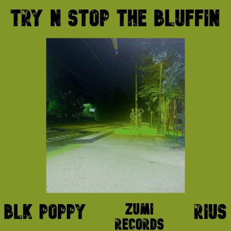 TRY N STOP THE BLUFFIN ft. Rius | Boomplay Music