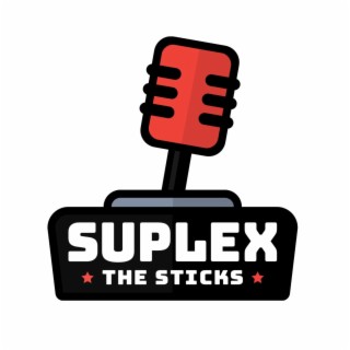 Suplex The Sticks : A Gaming Podcast