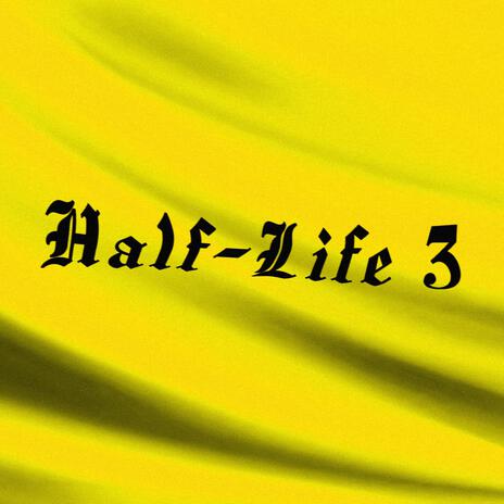 Half-Life 3 | Boomplay Music