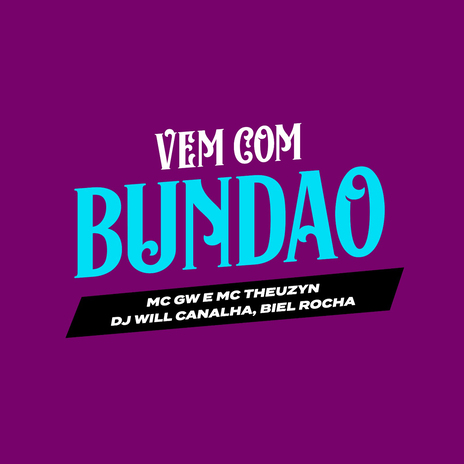 Vem Com o Bundão ft. Dj Will Canalha, Biel Rocha & MC Theuzyn | Boomplay Music