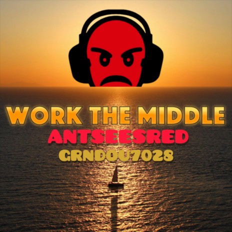 Work The Middle ft. Ant Sees Red | Boomplay Music
