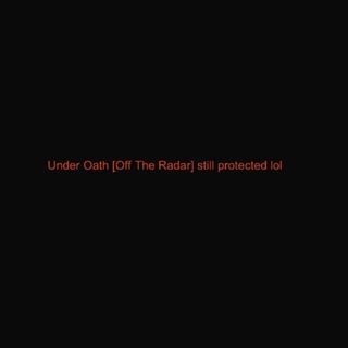 Under Oath [Off The Radar] still protected lol