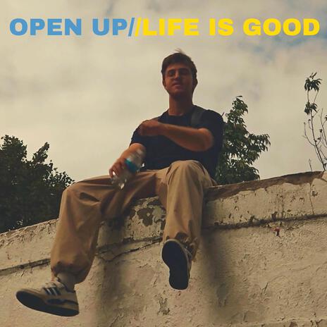 Open up // Life is Good | Boomplay Music