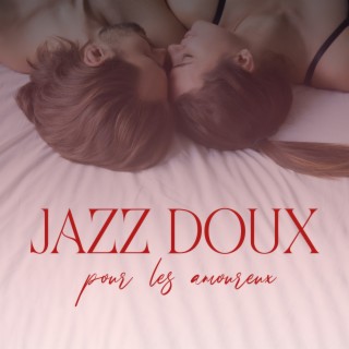 Jazz doux pour les amoureux: Jazz sexy pour soirée sensuelle & romantique, Musique de fond sensuelle et relaxante pour Bar, Club de jazz et Hôtel de luxe
