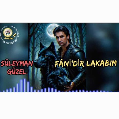 Süleyman GÜZEL - Fâni'dir Lakabım | Boomplay Music