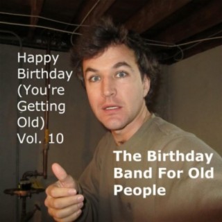 Happy Birthday (You're Getting Old) Vol. 10