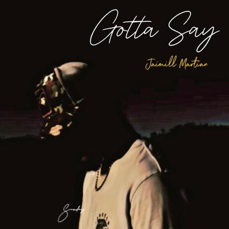 Gotta Say | Boomplay Music