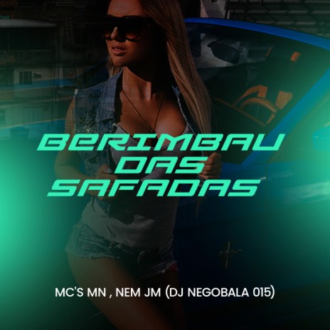 Berimbau das Safadas ft. DJ NegoBala 015 & MC Nem JM | Boomplay Music