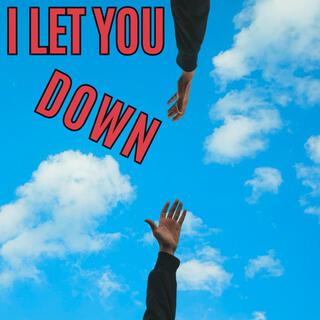 I Let You Down