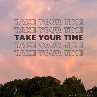 Take Your Time (Time Is A Blessing)