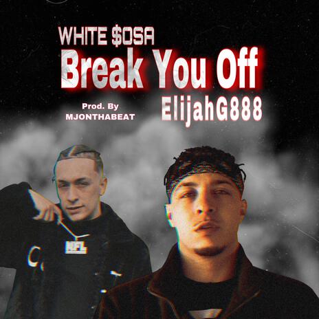 Break You Off ft. White $osa | Boomplay Music