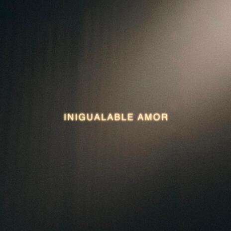 Inigualable Amor | Boomplay Music