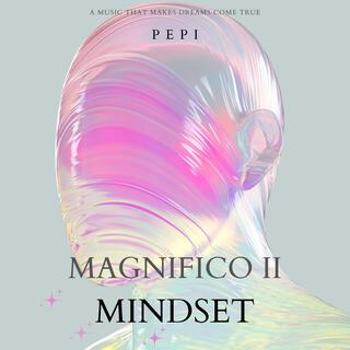 Magnifico II Mindset