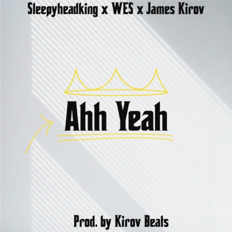 Ahh Yeah ft. SLEEPYHEADKING & Wes | Boomplay Music