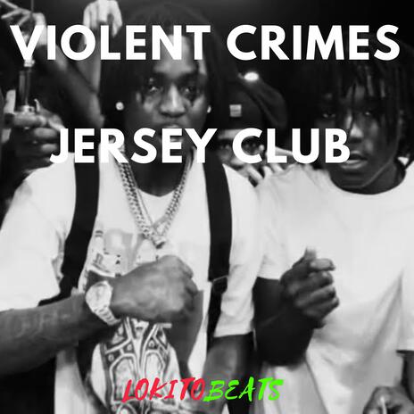 VIOLENT CRIMES (Jersey Club) | Boomplay Music