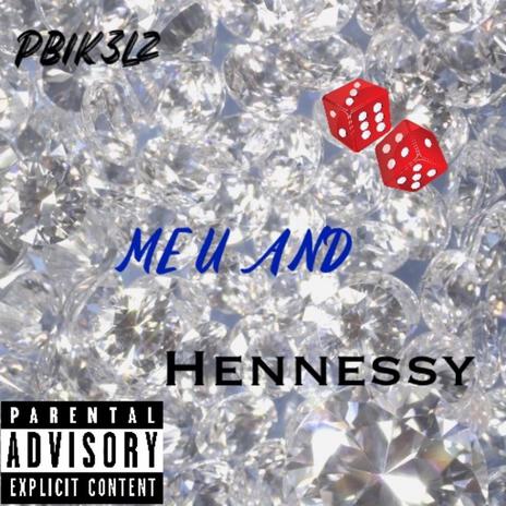 ME U AND HENNESSY | Boomplay Music