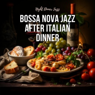 Bossa Nova Jazz After Italian Dinner
