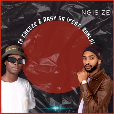 Ngisize ft. Tk Cheeze & Remla | Boomplay Music