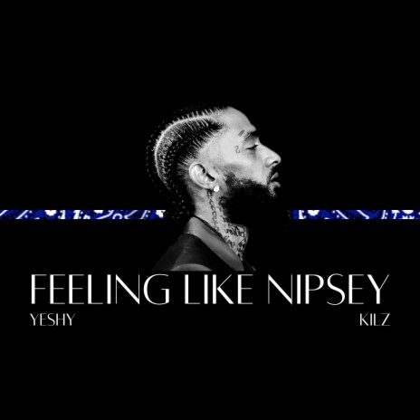 Feeling Like Nipsey ft. Kilz | Boomplay Music