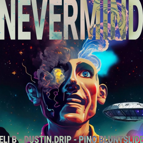 Nevermind ft. Eli B & Dustin.Drip | Boomplay Music