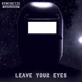 Leave Your Eyes lyrics | Boomplay Music