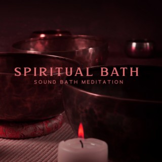 Spiritual Bath: Sound Bath Meditation, Buddhist Infinity Love, Spiritual Yoga & Music for Healing Your Heart and Mind