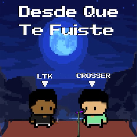 Desde Que Te Fuiste ft. Crosser SG | Boomplay Music